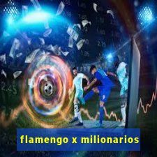 flamengo x milionarios